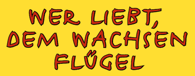 Wer liebt, dem wachsen Flügel